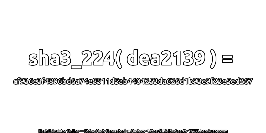 sha3_224( dea2139 ) = cf936e3f4896bd6a74e8511d5ab4404253da626d1b93e9f23e5ed267 | unHash.co