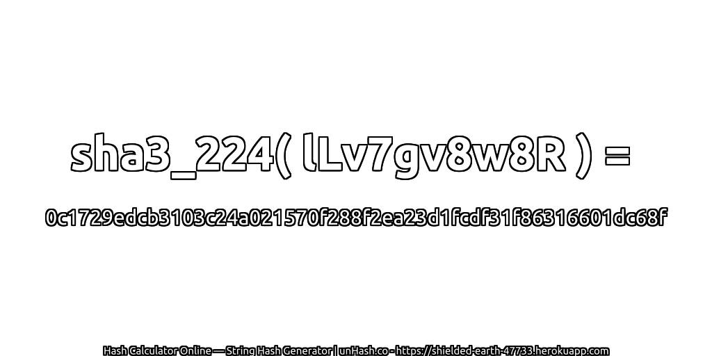 sha3_224( lLv7gv8w8R ) = 0c1729edcb3103c24a021570f288f2ea23d1fcdf31f86316601dc68f | unHash.co
