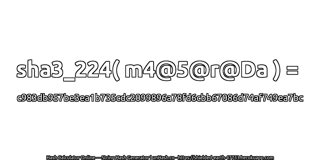 sha3_224( m4@5@r@Da ) = c983db957be3ea1b735cdc2099896a78fd6cbb67086d74af749ea7bc | unHash.co