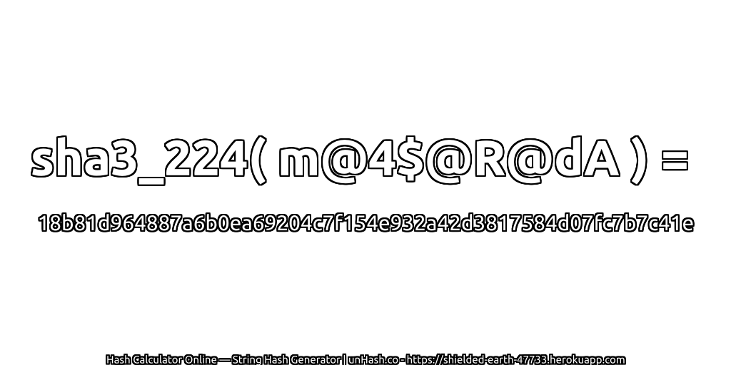 sha3_224( m@4$@R@dA ) = 18b81d964887a6b0ea69204c7f154e932a42d3817584d07fc7b7c41e | unHash.co
