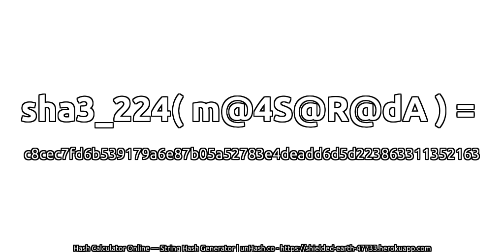 sha3_224( m@4S@R@dA ) = c8cec7fd6b539179a6e87b05a52783e4deadd6d5d223863311352163 | unHash.co