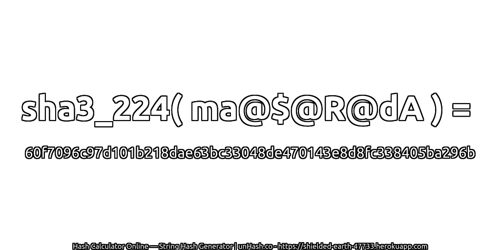 sha3_224( ma@$@R@dA ) = 60f7096c97d101b218dae63bc33048de470143e8d8fc338405ba296b | unHash.co