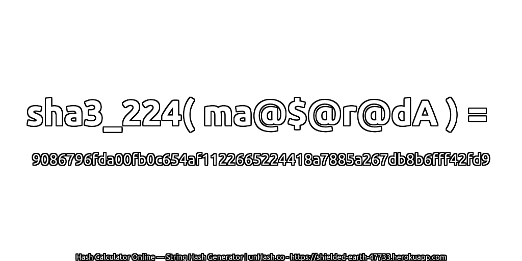 sha3_224( ma@$@r@dA ) = 9086796fda00fb0c654af1122665224418a7885a267db8b6fff42fd9 | unHash.co