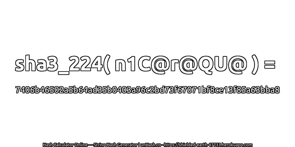 sha3_224( n1C@r@QU@ ) = 7406b46502a5b64ad35b0403a96c2bd73f67071bf8ce13f85a63bba8 | unHash.co