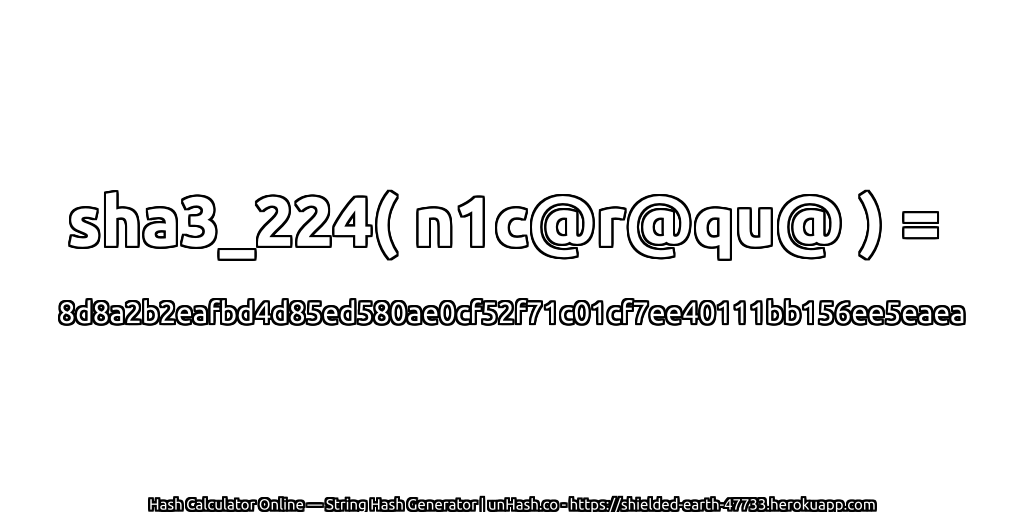 sha3_224( n1c@r@qu@ ) = 8d8a2b2eafbd4d85ed580ae0cf52f71c01cf7ee40111bb156ee5eaea | unHash.co
