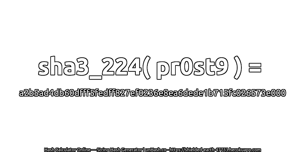 sha3_224( pr0st9 ) = a2b5ad4db60dfff5fedff827ef0236e8ea6dede1b715fc026573e000 | unHash.co