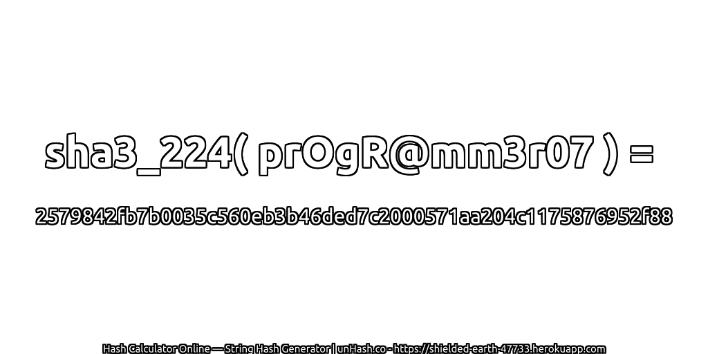 sha3_224( prOgR@mm3r07 ) = 2579842fb7b0035c560eb3b46ded7c2000571aa204c1175876952f88 | unHash.co