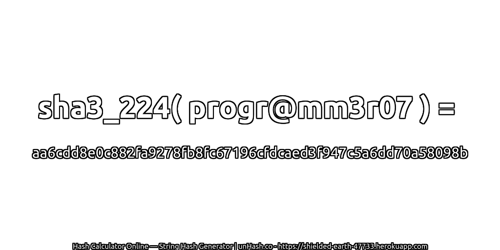 sha3_224( progr@mm3r07 ) = aa6cdd8e0c882fa9278fb8fc67196cfdcaed3f947c5a6dd70a58098b | unHash.co