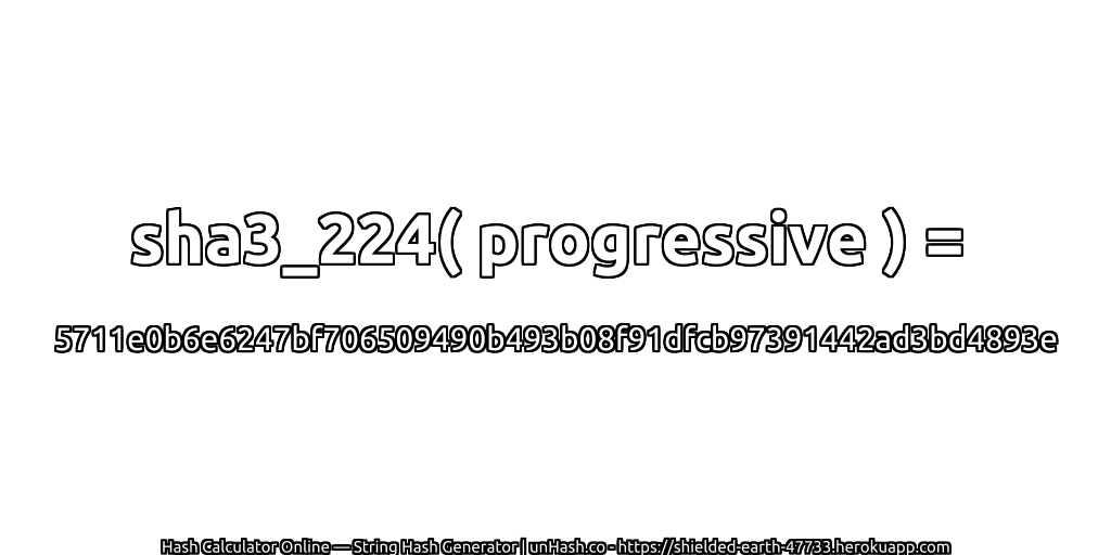 sha3_224( progressive ) = 5711e0b6e6247bf706509490b493b08f91dfcb97391442ad3bd4893e | unHash.co