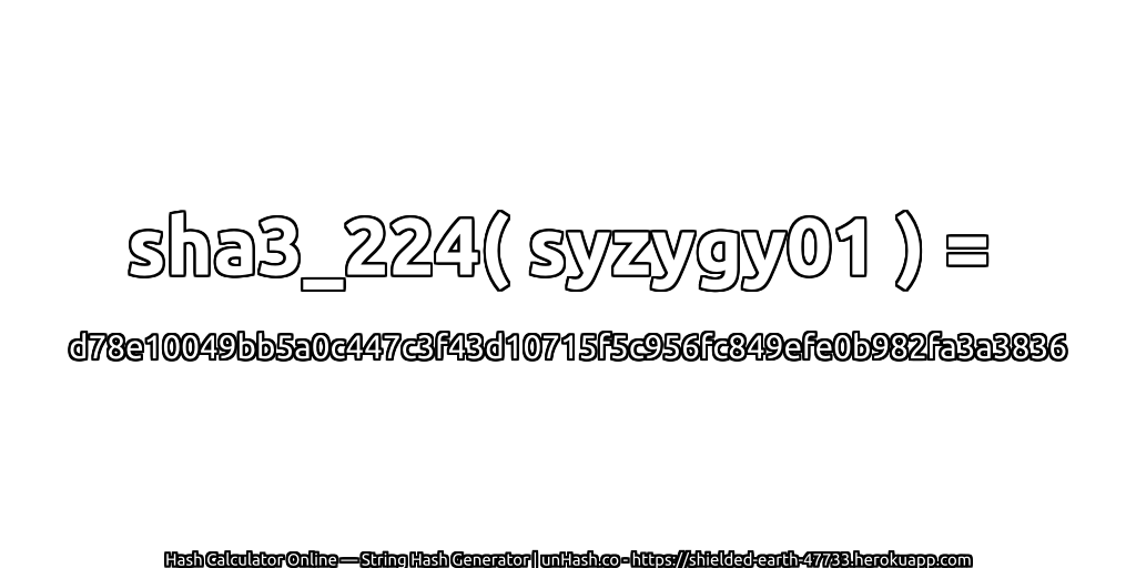 sha3_224( syzygy01 ) = d78e10049bb5a0c447c3f43d10715f5c956fc849efe0b982fa3a3836 | unHash.co