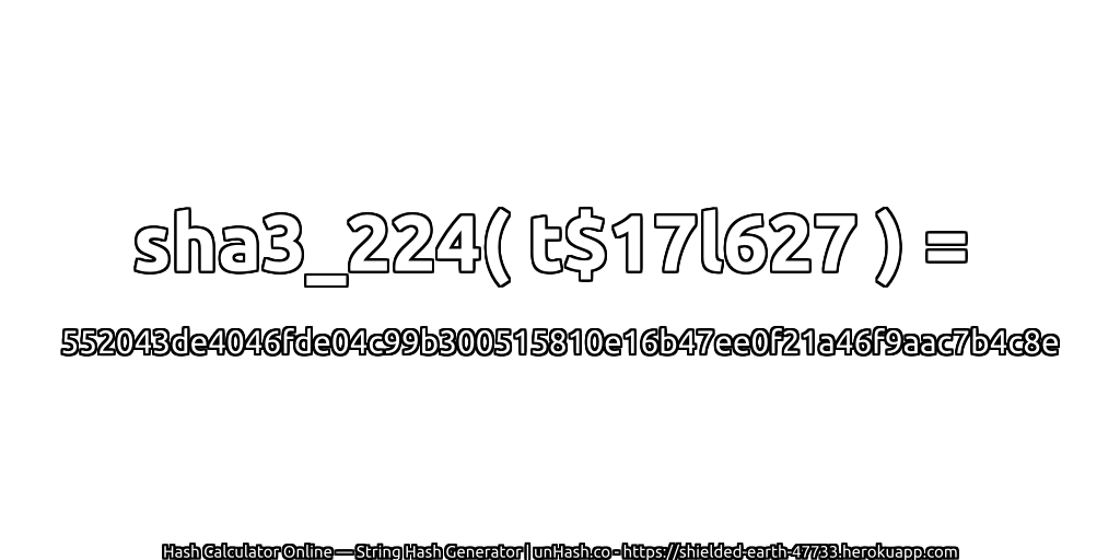 sha3_224( t$17l627 ) = 552043de4046fde04c99b300515810e16b47ee0f21a46f9aac7b4c8e | unHash.co