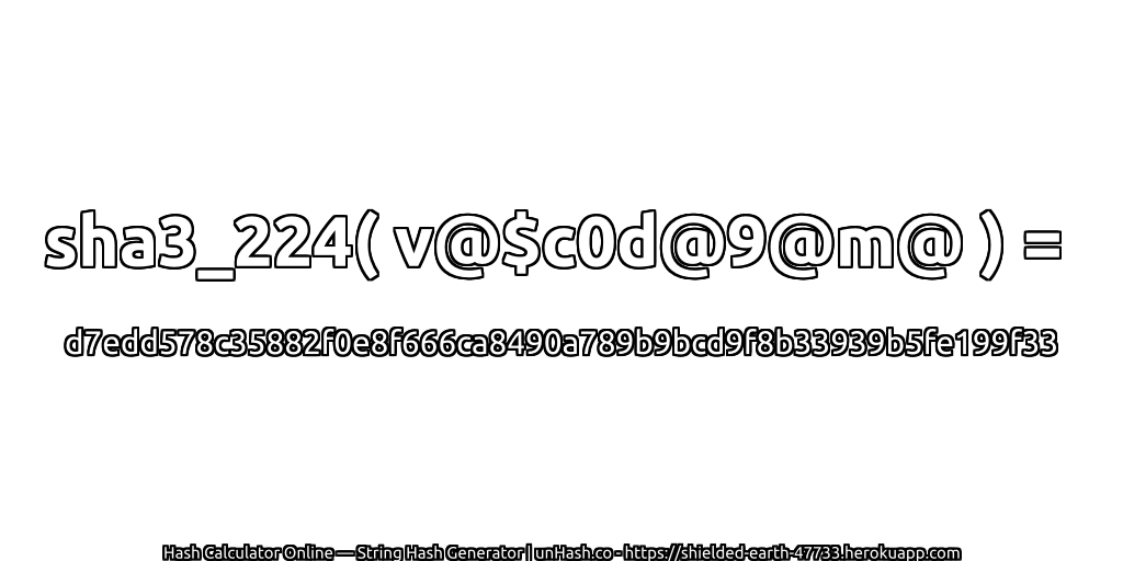 sha3_224( v@$c0d@9@m@ ) = d7edd578c35882f0e8f666ca8490a789b9bcd9f8b33939b5fe199f33 | unHash.co