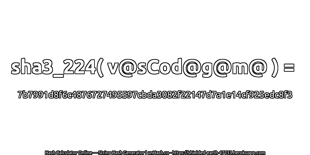 sha3_224( v@sCod@g@m@ ) = 7b7991d8f6c4876727495597cbda3082f22147d7a1e14cf925edc8f3 | unHash.co