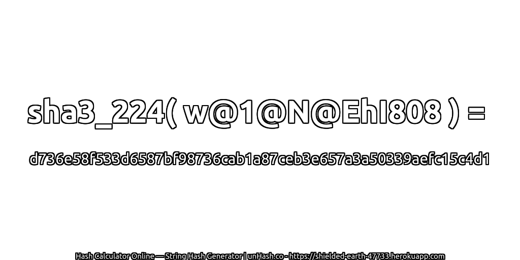sha3_224( w@1@N@EhI808 ) = d736e58f533d6587bf98736cab1a87ceb3e657a3a50339aefc15c4d1 | unHash.co