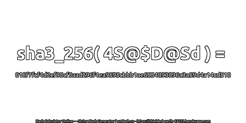 sha3_256( 4S@$D@Sd ) = 018f7fcf4d2ef95cf5aad296f4ea9595cbbb1ae6554093096a3a59d4a14cd510 | unHash.co