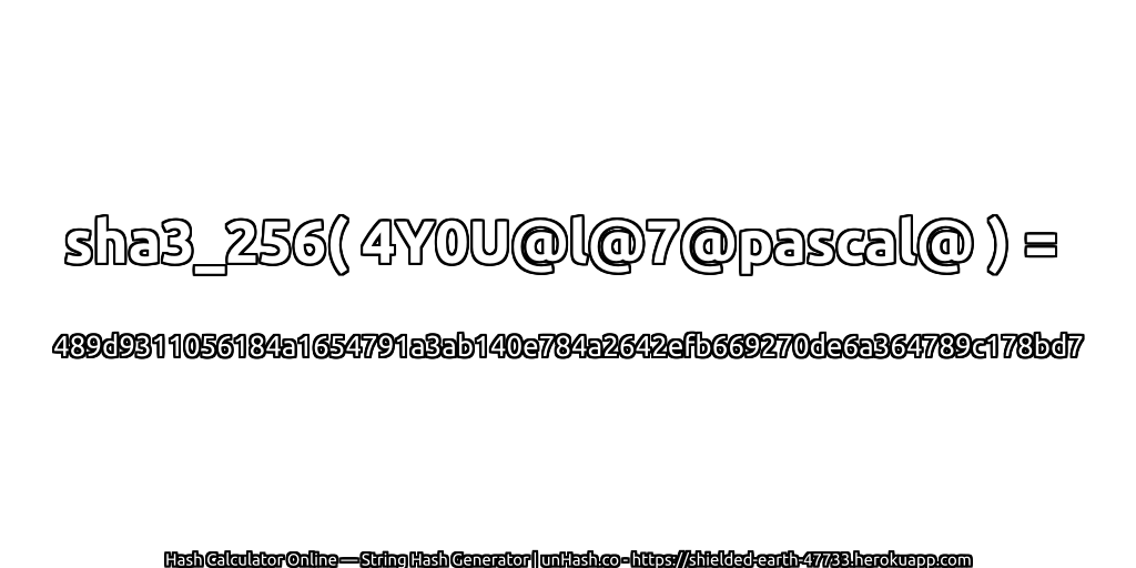 sha3_256( 4Y0U@l@7@pascal@ ) = 489d9311056184a1654791a3ab140e784a2642efb669270de6a364789c178bd7 | unHash.co