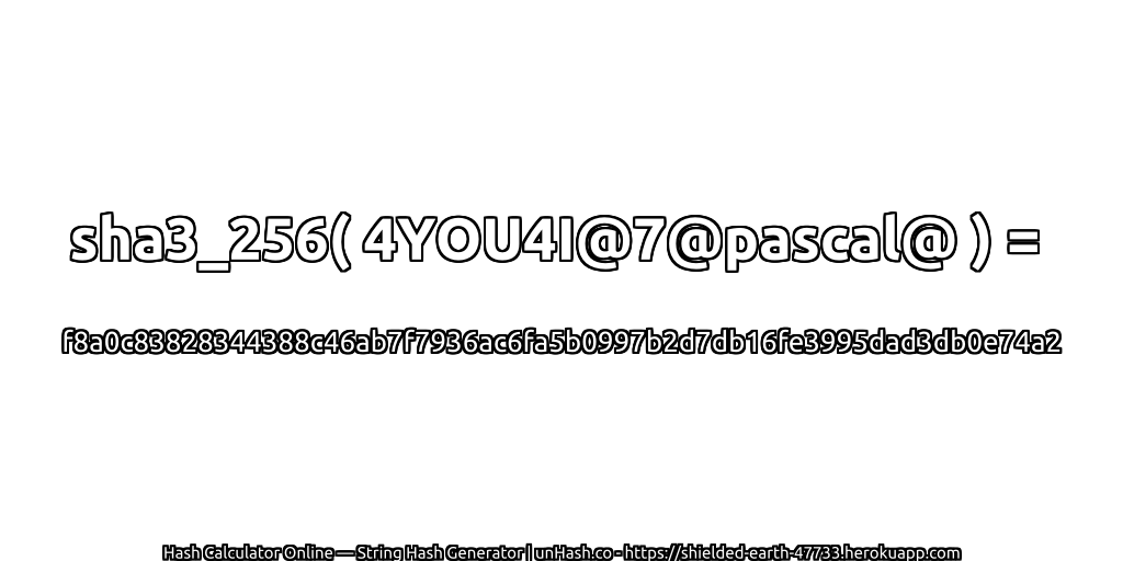sha3_256( 4YOU4I@7@pascal@ ) = f8a0c83828344388c46ab7f7936ac6fa5b0997b2d7db16fe3995dad3db0e74a2 | unHash.co