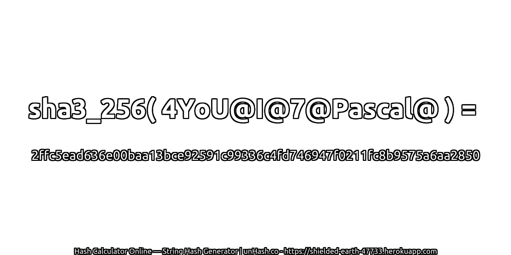 sha3_256( 4YoU@I@7@Pascal@ ) = 2ffc5ead636e00baa13bce92591c99336c4fd746947f0211fc8b9575a6aa2850 | unHash.co