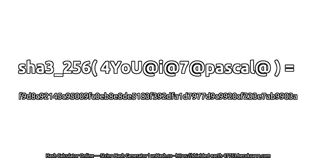 sha3_256( 4YoU@i@7@pascal@ ) = f9d8c92145c95009fc0eb8e8de5183f392dfa1d7977d9c9920cf233e7ab9903a | unHash.co
