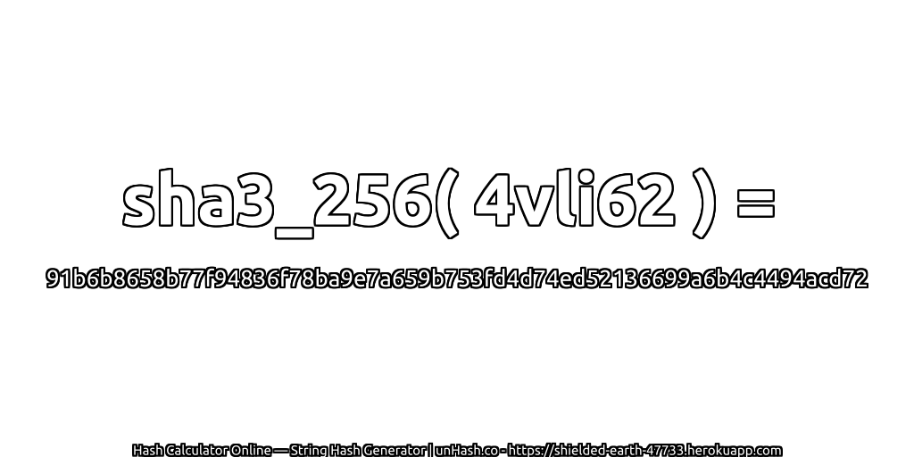 sha3_256( 4vli62 ) = 91b6b8658b77f94836f78ba9e7a659b753fd4d74ed52136699a6b4c4494acd72 | unHash.co