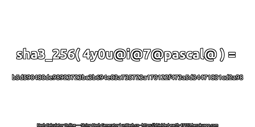 sha3_256( 4y0u@i@7@pascal@ ) = b5d590480de98923723bc3b694e03a735723a170122f473a5d34471831cd2a98 | unHash.co