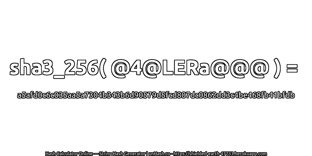 sha3_256( @4@LERa@@@ ) = a5afd0c6c035aa5a7304b343b6d90579d5fcd807dc0862dd3c4be468fb41bfdb | unHash.co