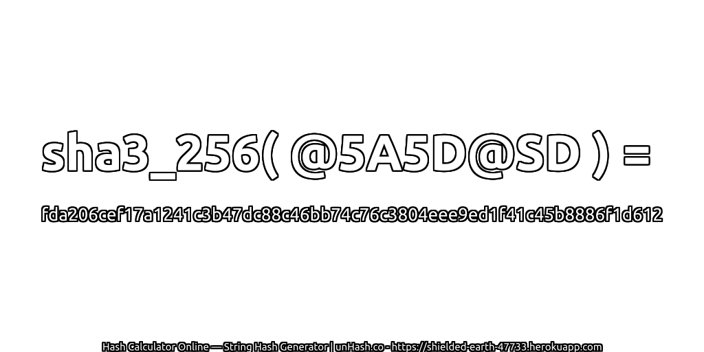 sha3_256( @5A5D@SD ) = fda206cef17a1241c3b47dc88c46bb74c76c3804eee9ed1f41c45b8886f1d612 | unHash.co