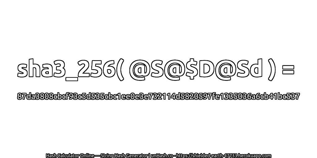 sha3_256( @S@$D@Sd ) = 87da3808cbcf93c5d535cbc1ee0e3e732114d5820597fe1335036a6cb41bc537 | unHash.co