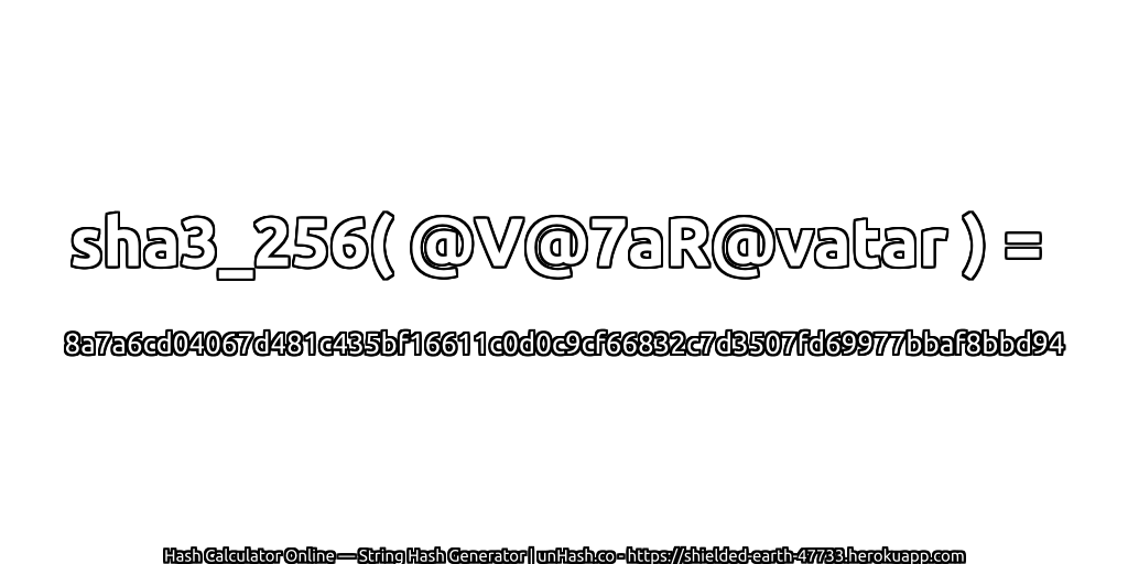 sha3_256( @V@7aR@vatar ) = 8a7a6cd04067d481c435bf16611c0d0c9cf66832c7d3507fd69977bbaf8bbd94 | unHash.co