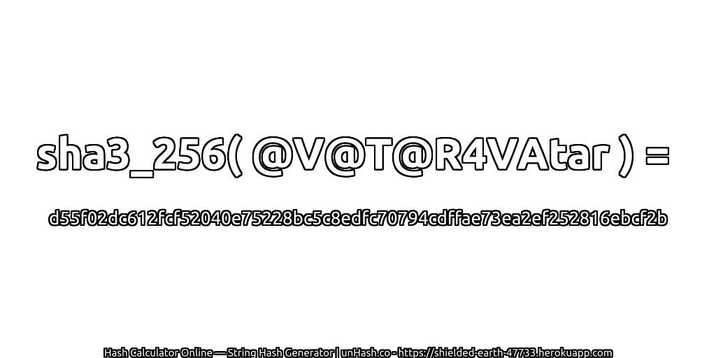 sha3_256( @V@T@R4VAtar ) = d55f02dc612fcf52040e75228bc5c8edfc70794cdffae73ea2ef252816ebcf2b | unHash.co