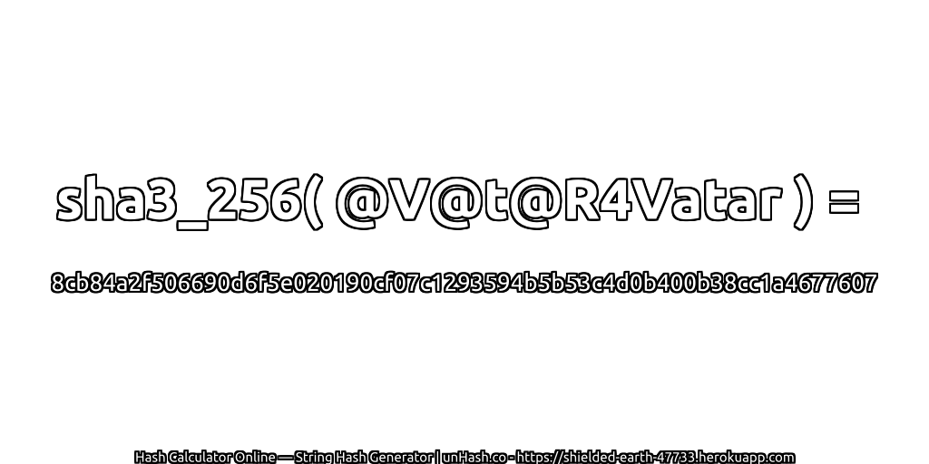 sha3_256( @V@t@R4Vatar ) = 8cb84a2f506690d6f5e020190cf07c1293594b5b53c4d0b400b38cc1a4677607 | unHash.co