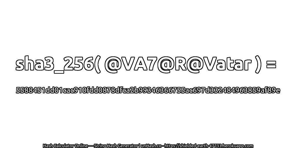 sha3_256( @VA7@R@Vatar ) = 5588451dd01cac910fdd0878dfca2b99346366755ac697d332484963859af89e | unHash.co