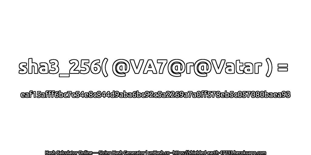 sha3_256( @VA7@r@Vatar ) = eaf15afff6bc7c54e8c844d9aba6bc92c5a2269a7a0ff578eb5c057080baea93 | unHash.co