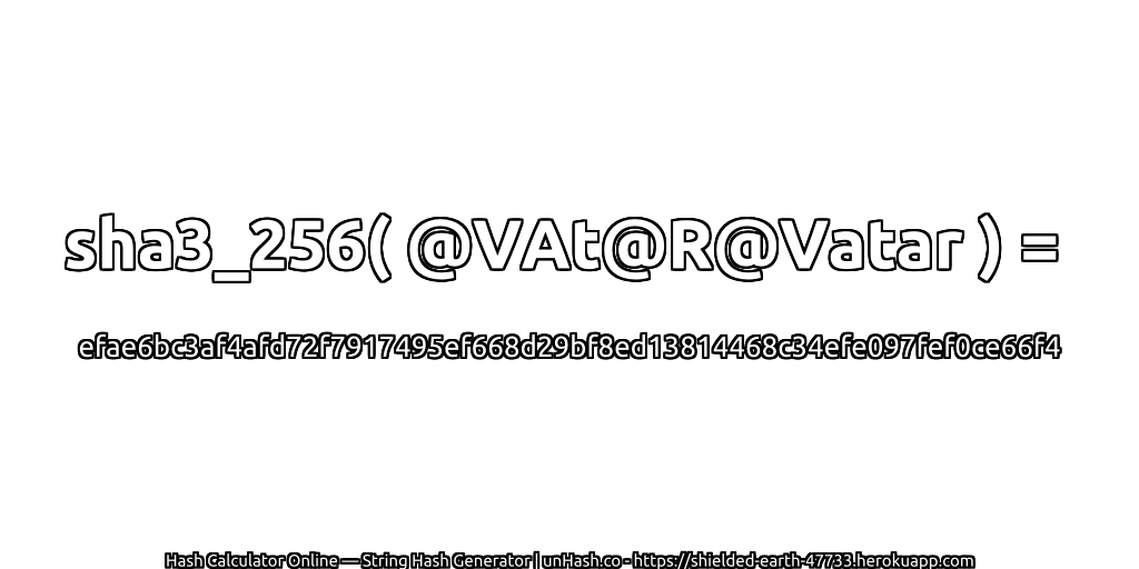 sha3_256( @VAt@R@Vatar ) = efae6bc3af4afd72f7917495ef668d29bf8ed13814468c34efe097fef0ce66f4 | unHash.co