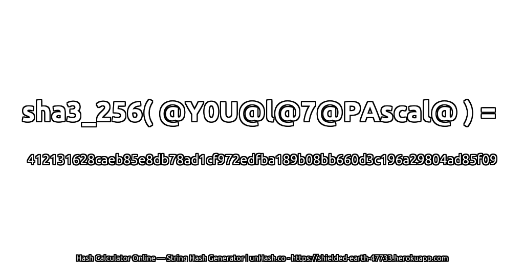 sha3_256( @Y0U@l@7@PAscal@ ) = 412131628caeb85e8db78ad1cf972edfba189b08bb660d3c196a29804ad85f09 | unHash.co