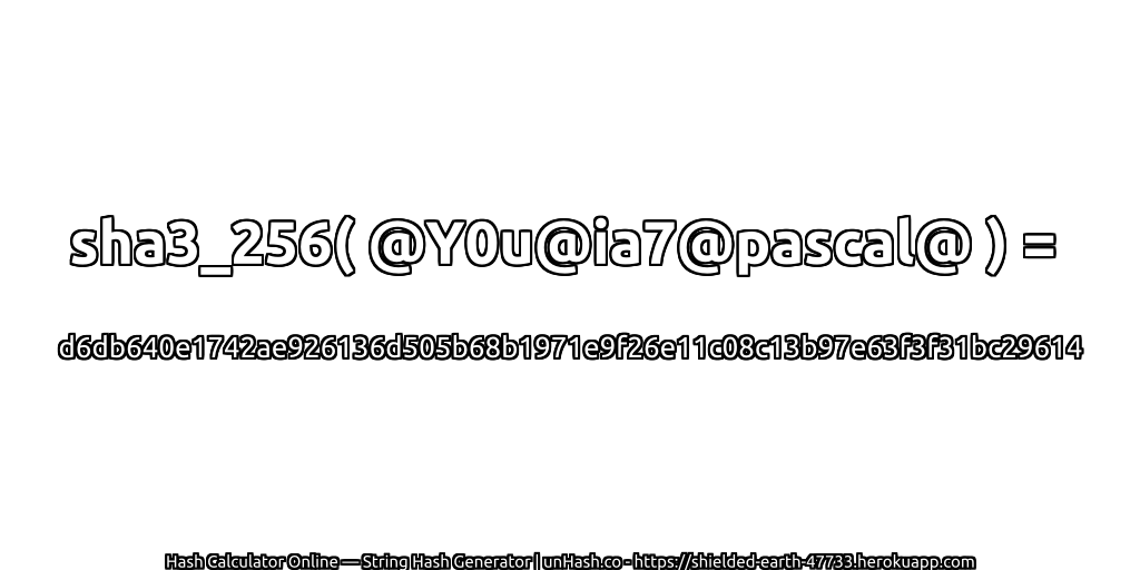 sha3_256( @Y0u@ia7@pascal@ ) = d6db640e1742ae926136d505b68b1971e9f26e11c08c13b97e63f3f31bc29614 | unHash.co