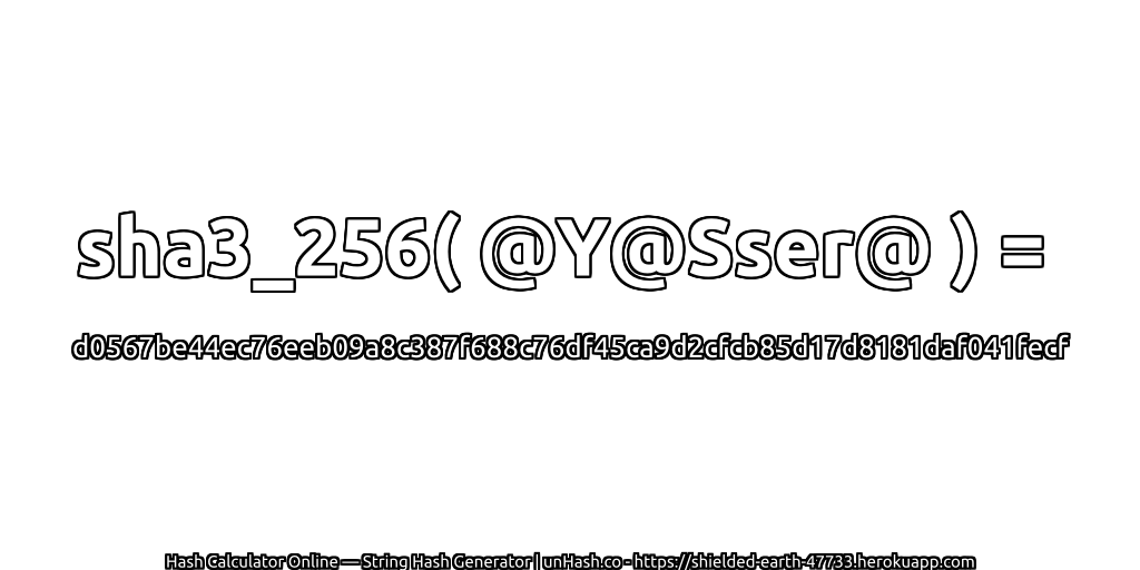 sha3_256( @Y@Sser@ ) = d0567be44ec76eeb09a8c387f688c76df45ca9d2cfcb85d17d8181daf041fecf | unHash.co