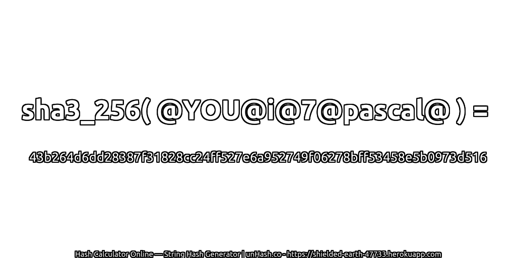sha3_256( @YOU@i@7@pascal@ ) = 43b264d6dd28387f31828cc24ff527e6a952749f06278bff53458e5b0973d516 | unHash.co