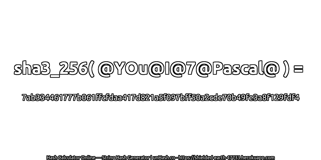 sha3_256( @YOu@I@7@Pascal@ ) = 7ab334461777b061ffcfdaa417d821a5f097bff50a2cde70b49fe3a8f129fdf4 | unHash.co