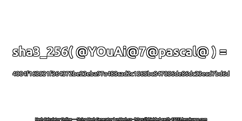 sha3_256( @YOuAi@7@pascal@ ) = 4004f163531f364372be23eba97a488cad2c1565bc847056de86dc33ecd7bd6d | unHash.co