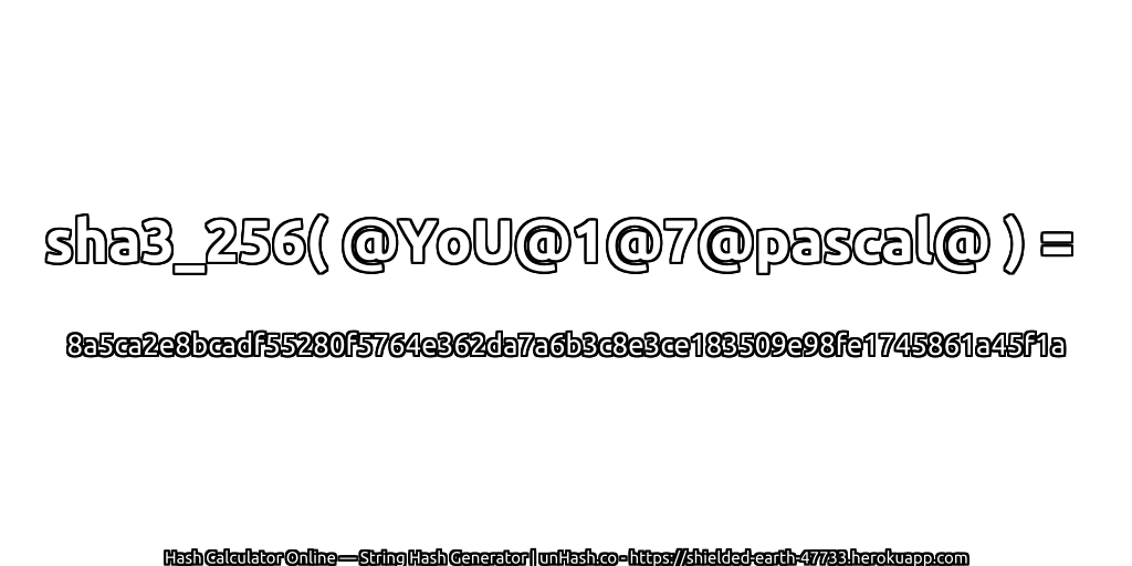 sha3_256( @YoU@1@7@pascal@ ) = 8a5ca2e8bcadf55280f5764e362da7a6b3c8e3ce183509e98fe1745861a45f1a | unHash.co