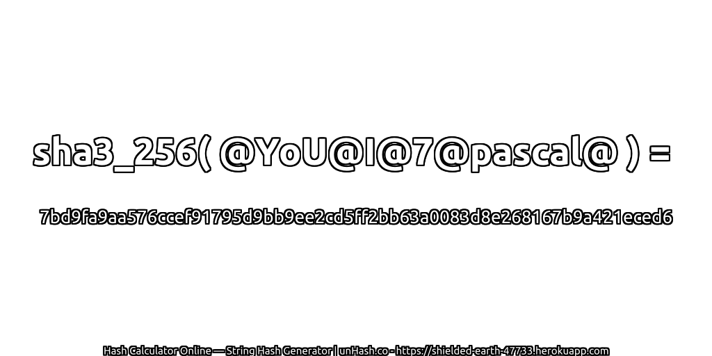 sha3_256( @YoU@I@7@pascal@ ) = 7bd9fa9aa576ccef91795d9bb9ee2cd5ff2bb63a0083d8e268167b9a421eced6 | unHash.co