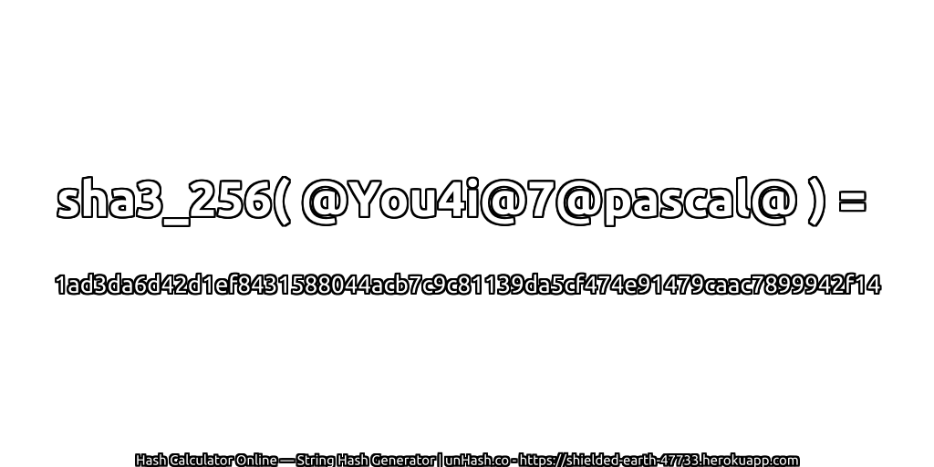 sha3_256( @You4i@7@pascal@ ) = 1ad3da6d42d1ef8431588044acb7c9c81139da5cf474e91479caac7899942f14 | unHash.co