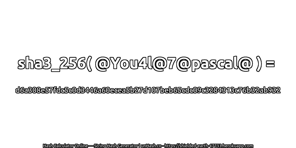 sha3_256( @You4l@7@pascal@ ) = d6a308e57fdc5c0d3446a60ecea5b27d107beb65cdc09c3284313c76b32ab932 | unHash.co