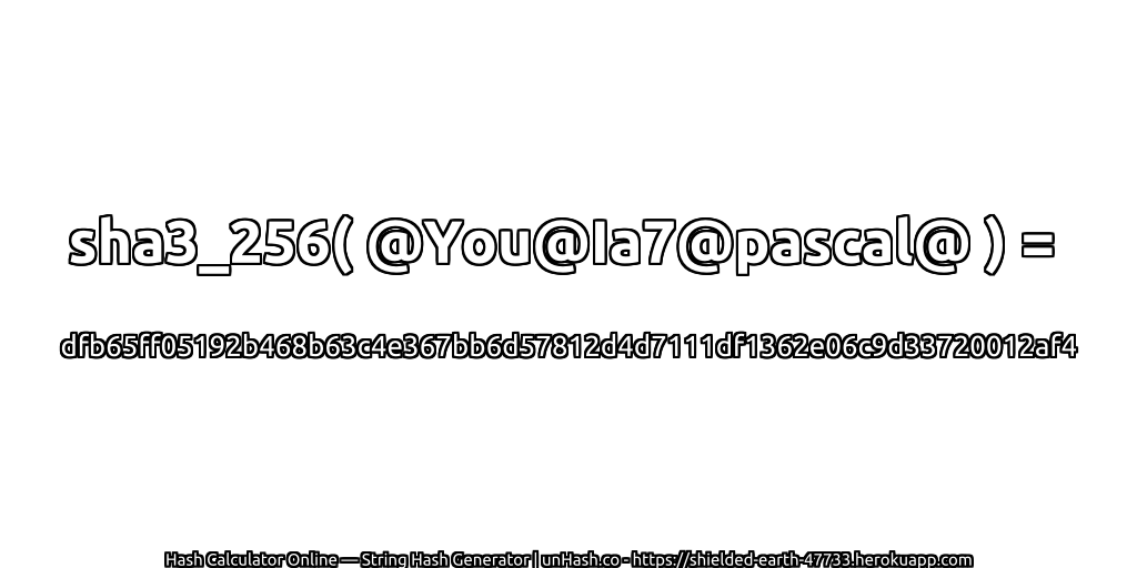 sha3_256( @You@Ia7@pascal@ ) = dfb65ff05192b468b63c4e367bb6d57812d4d7111df1362e06c9d33720012af4 | unHash.co