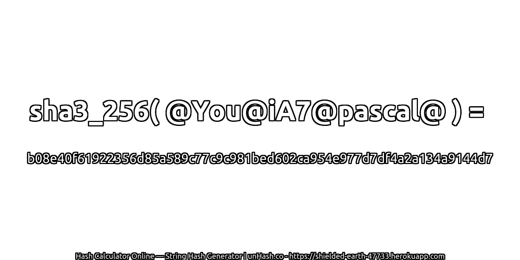sha3_256( @You@iA7@pascal@ ) = b08e40f61922356d85a589c77c9c981bed602ca954e977d7df4a2a134a9144d7 | unHash.co