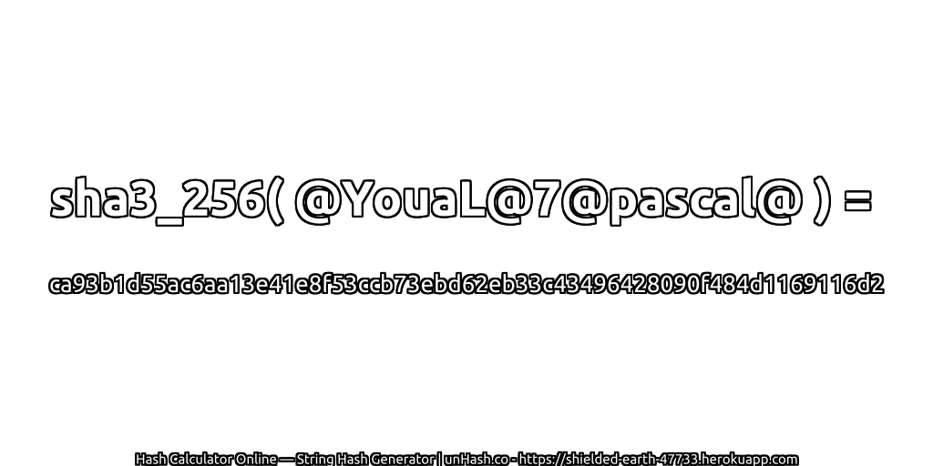 sha3_256( @YouaL@7@pascal@ ) = ca93b1d55ac6aa13e41e8f53ccb73ebd62eb33c43496428090f484d1169116d2 | unHash.co