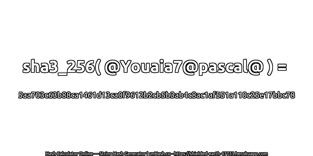 sha3_256( @Youaia7@pascal@ ) = 5aa703c63b88ca1461d13ca0f9612b2cb5b3ab4c8ac1af551a110c25e17bbc78 | unHash.co