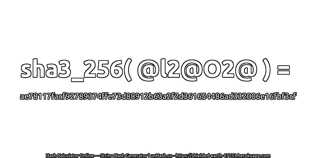 sha3_256( @l2@O2@ ) = ae78117facf92789374ffe73d88912b63a2f2d361654486ad332006e16fbf3cf | unHash.co