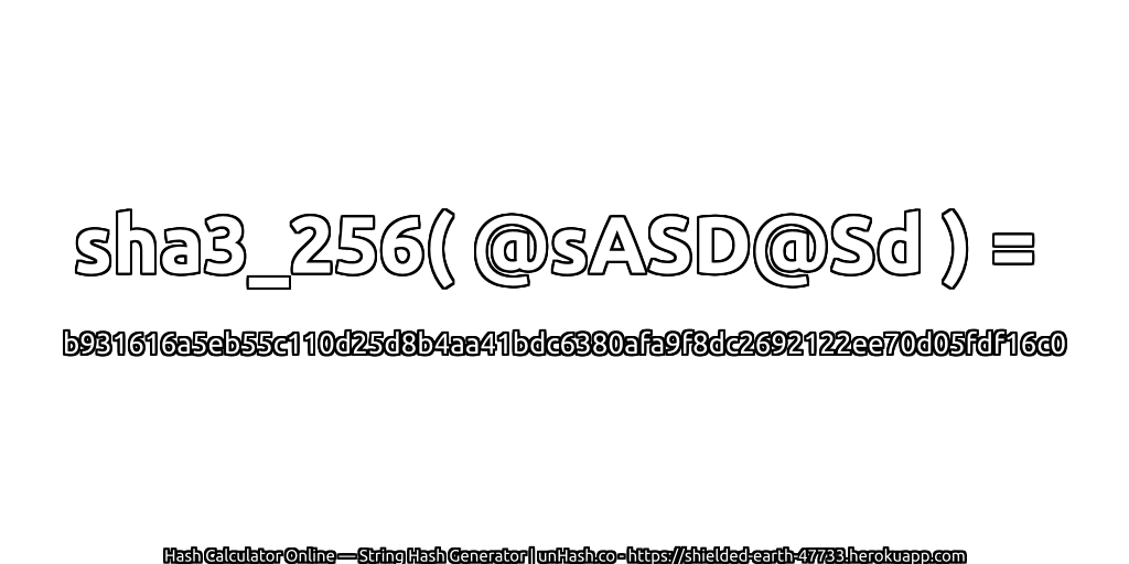 sha3_256( @sASD@Sd ) = b931616a5eb55c110d25d8b4aa41bdc6380afa9f8dc2692122ee70d05fdf16c0 | unHash.co